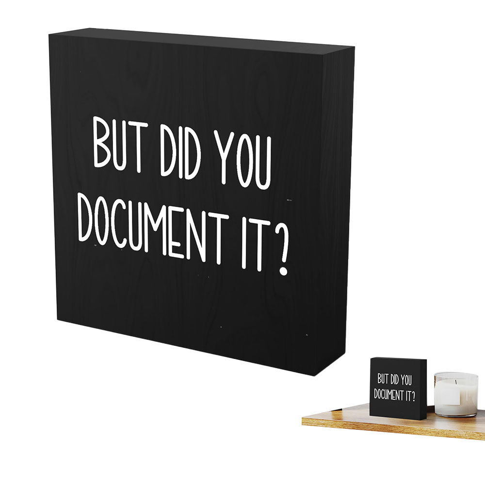 But Did You Document It Wooden Box Sign Funny Decorative Sign Shelf Black