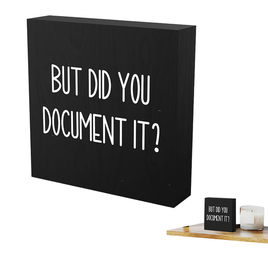 But Did You Document It Wooden Box Sign Funny Decorative Sign Shelf Black