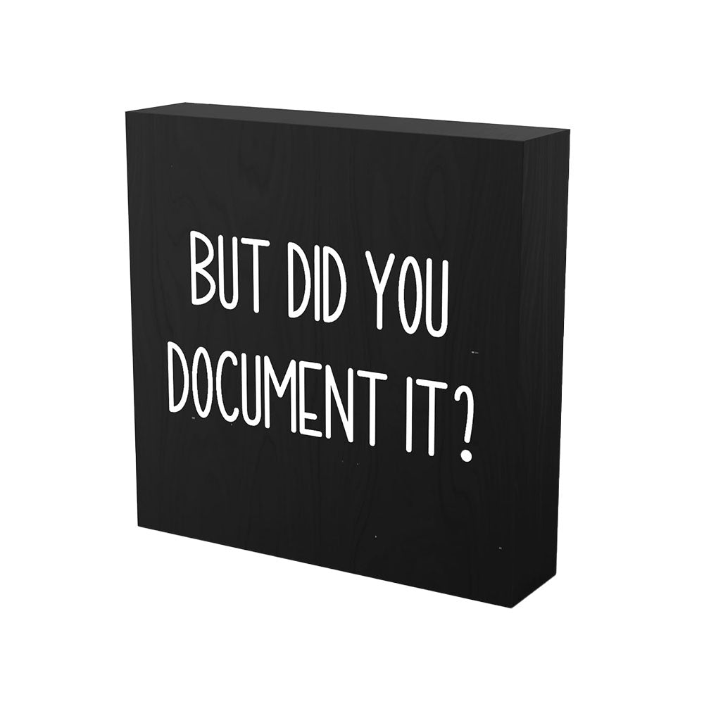 But Did You Document It Wooden Box Sign Funny Decorative Sign Shelf Black