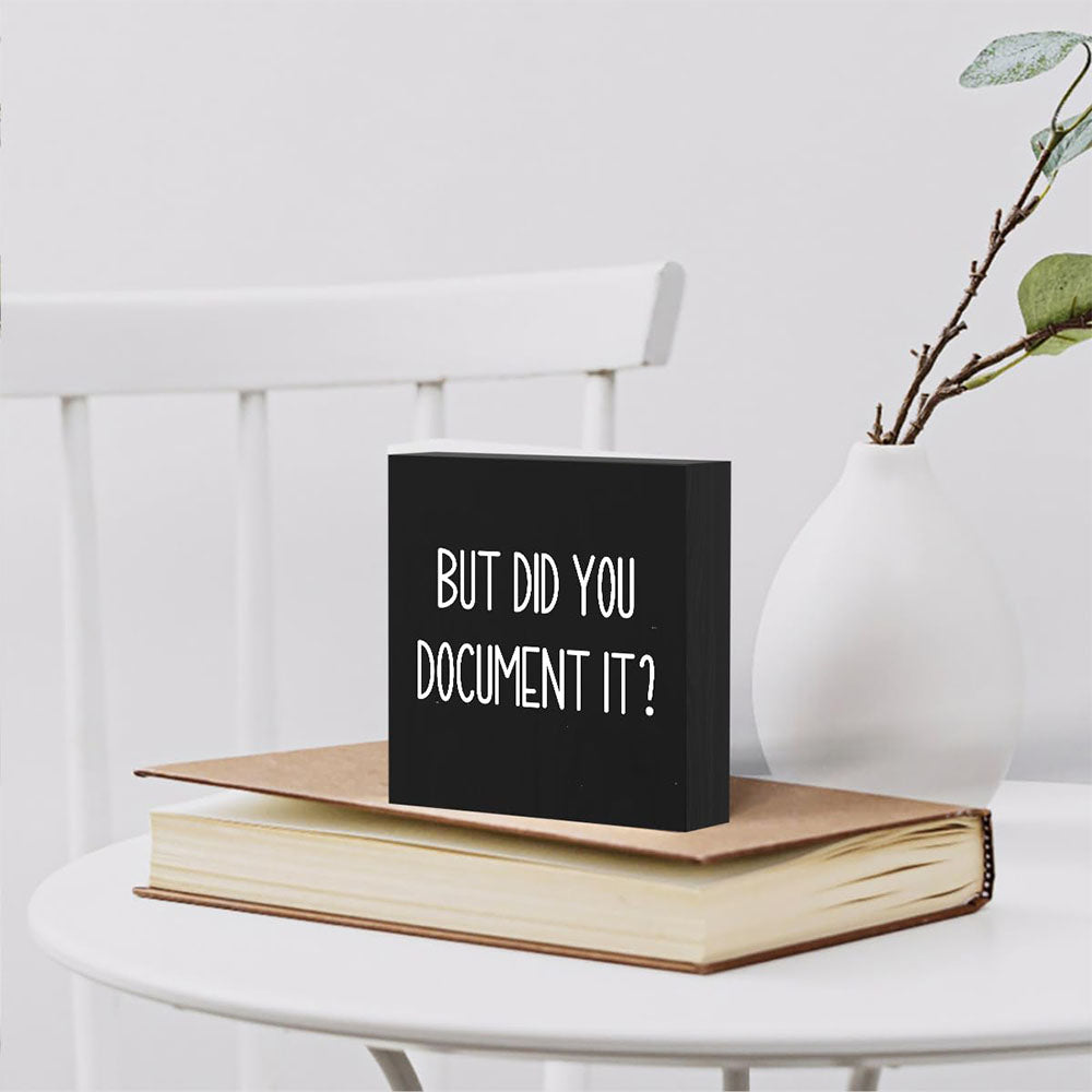 But Did You Document It Wooden Box Sign Funny Decorative Sign Shelf Black