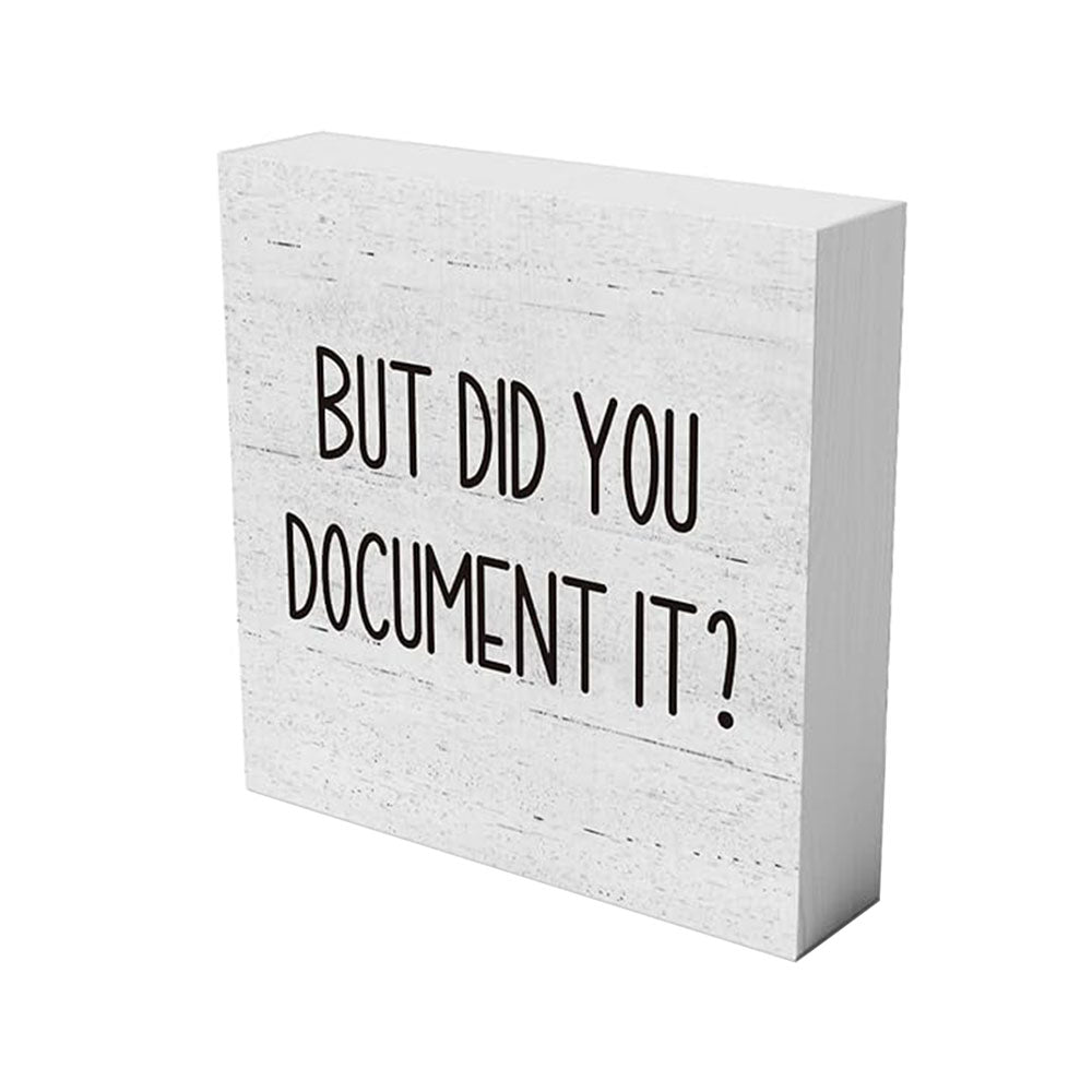 But Did You Document It Wooden Box Sign Funny Decorative Sign Shelf White