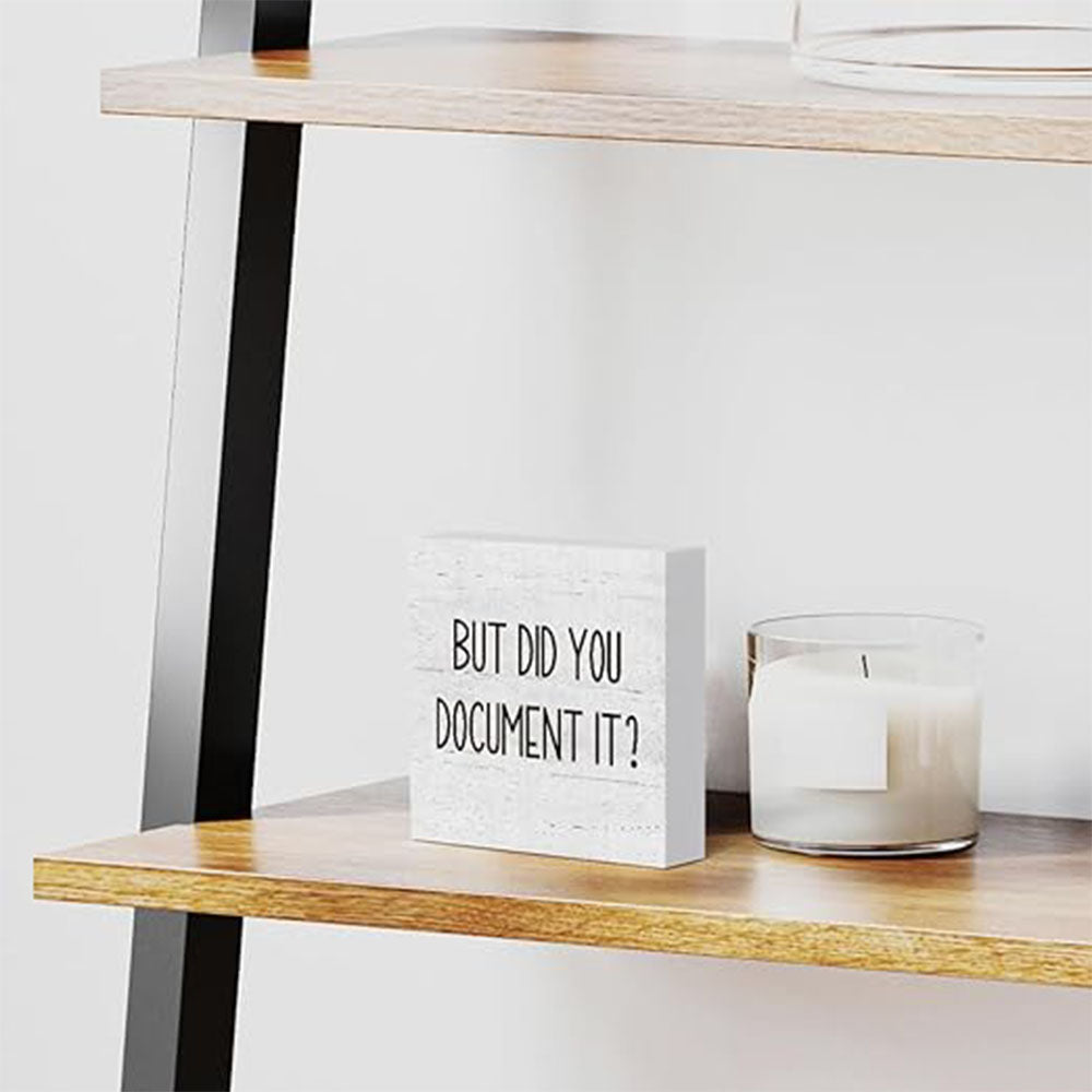 But Did You Document It Wooden Box Sign Funny Decorative Sign Shelf White